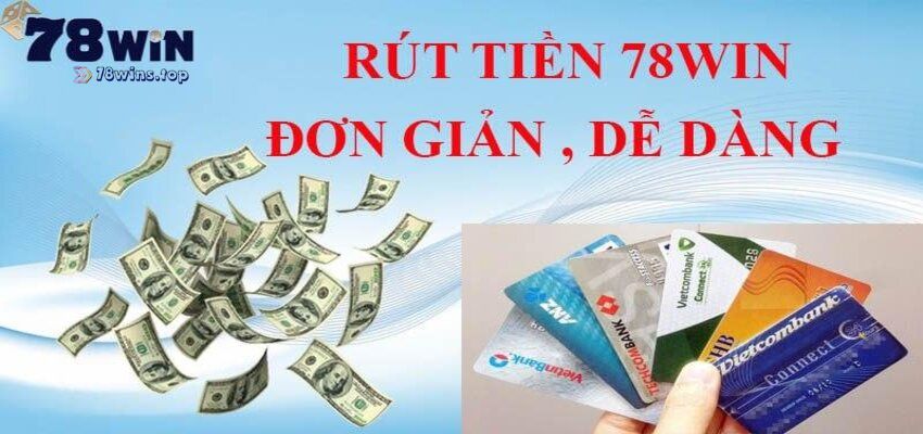 Quy trình rút tiền tại 78win vô cùng đơn giản và dễ dàng thực hiện