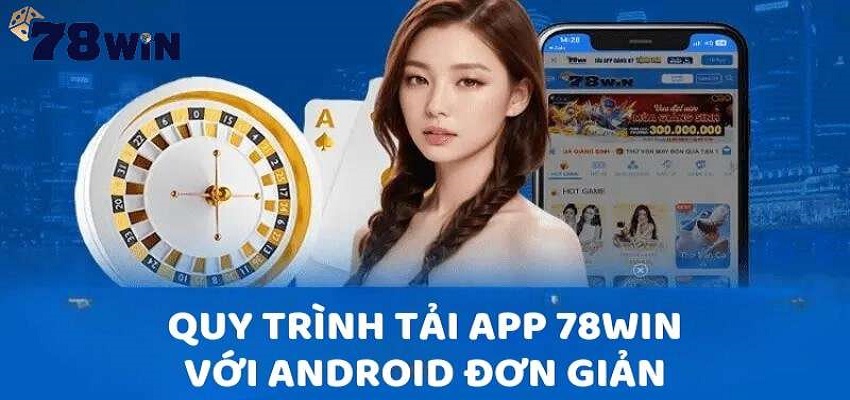 App 78win được phát triển bởi một nhà cái có uy tín với cách tải đơn giản